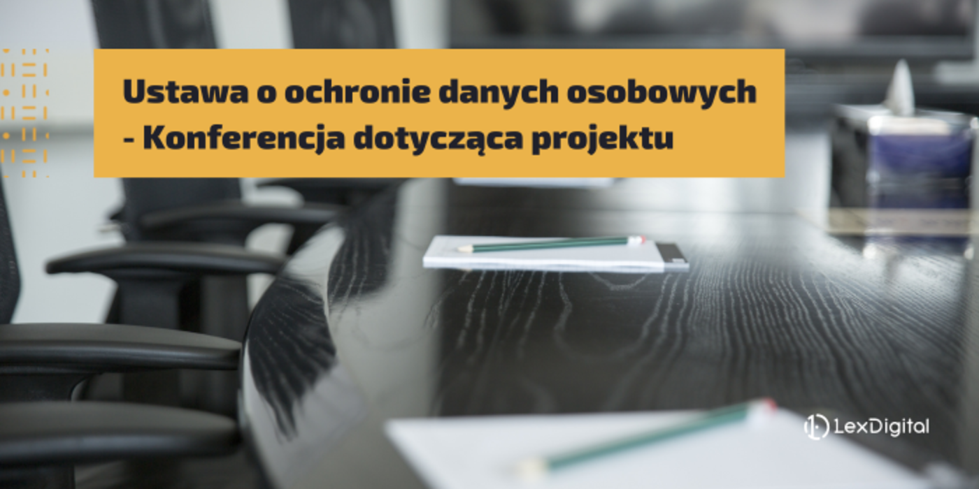 Ustawa o&nbsp;ochronie danych osobowych &ndash; Konferencja dotycząca projektu