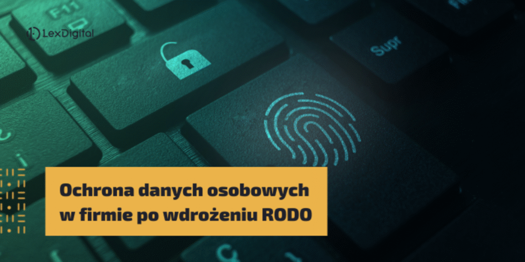 Ochrona danych osobowych w firmie po wdrożeniu RODO
