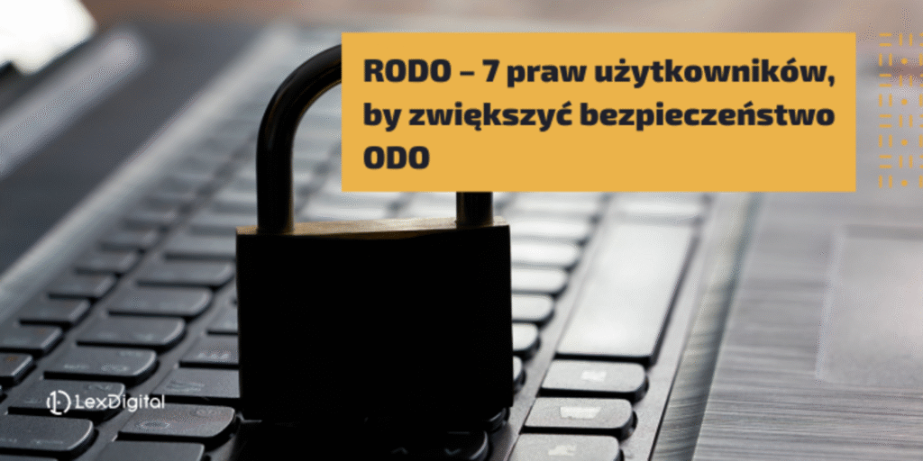 RODO – 7 praw użytkowników by zwiększyć bezpieczeństwo ODO