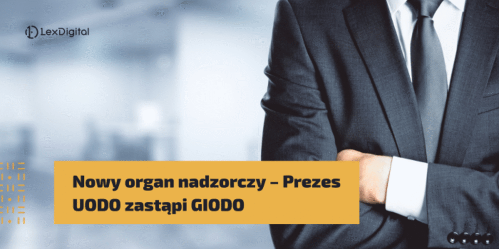 Nowy organ nadzorczy – Prezes UODO zastąpi GIODO