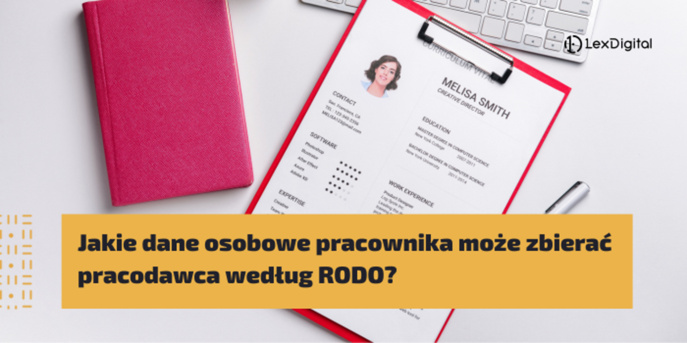 Jakie dane osobowe pracownika może zbierać pracodawca według RODO? Poradnik LexDigital