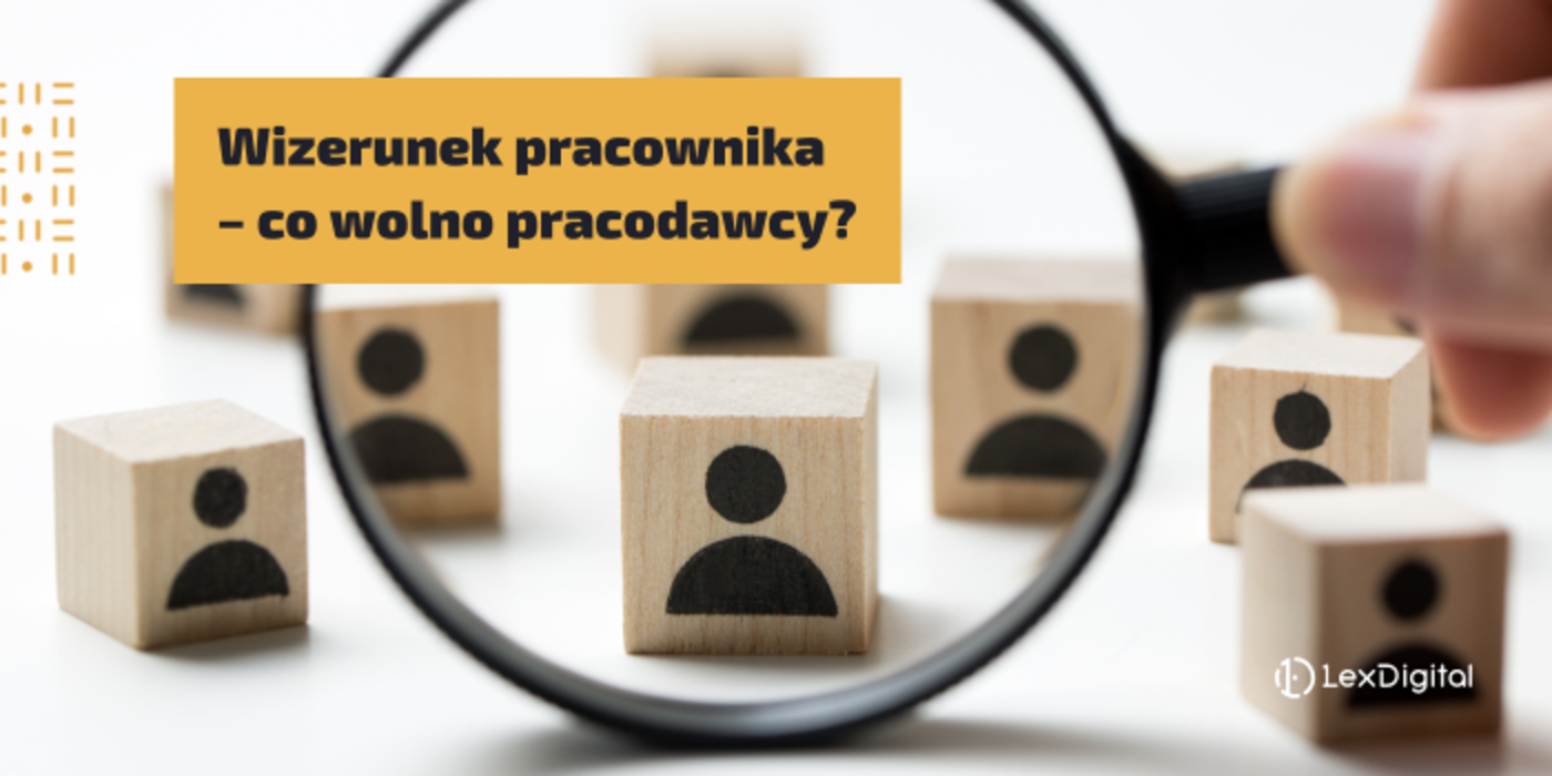 Wizerunek pracownika &ndash; co&nbsp;wolno pracodawcy?