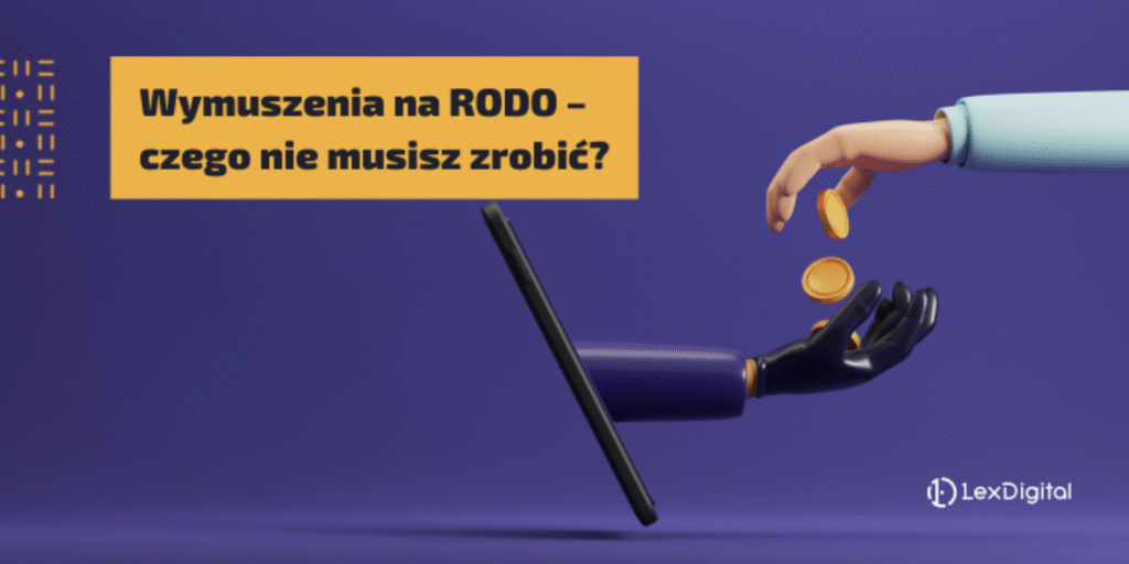 Wymuszenia na RODO – czego nie musisz zrobić?