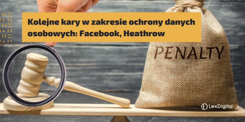 Kolejne kary w zakresie ochrony danych osobowych: Facebook, Heathrow