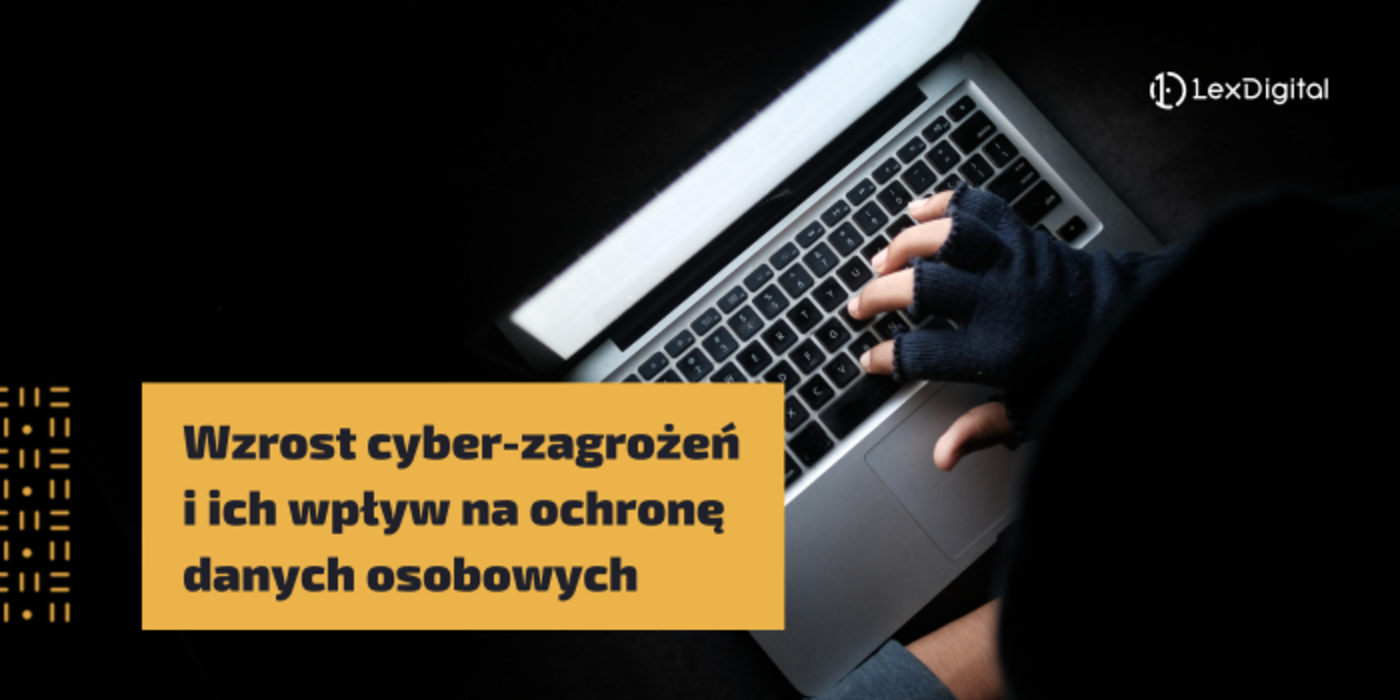Wzrost cyber-zagrożeń i&nbsp;ich wpływ na&nbsp;ochronę danych osobowych