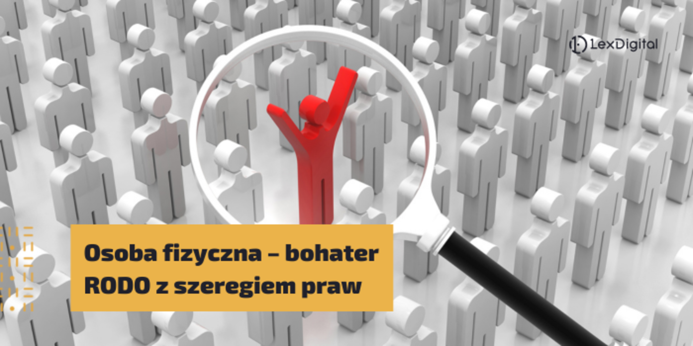 Osoba fizyczna &ndash; bohater RODO z&nbsp;szeregiem praw