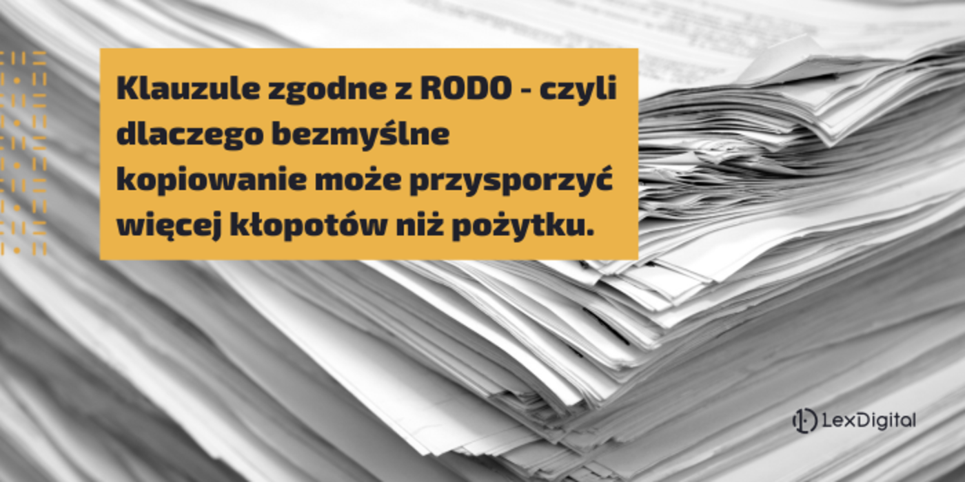 Klauzule zgodne z&nbsp;RODO &ndash; czyli dlaczego bezmyślne kopiowanie może przysporzyć więcej kłopot&oacute;w niż pożytku.