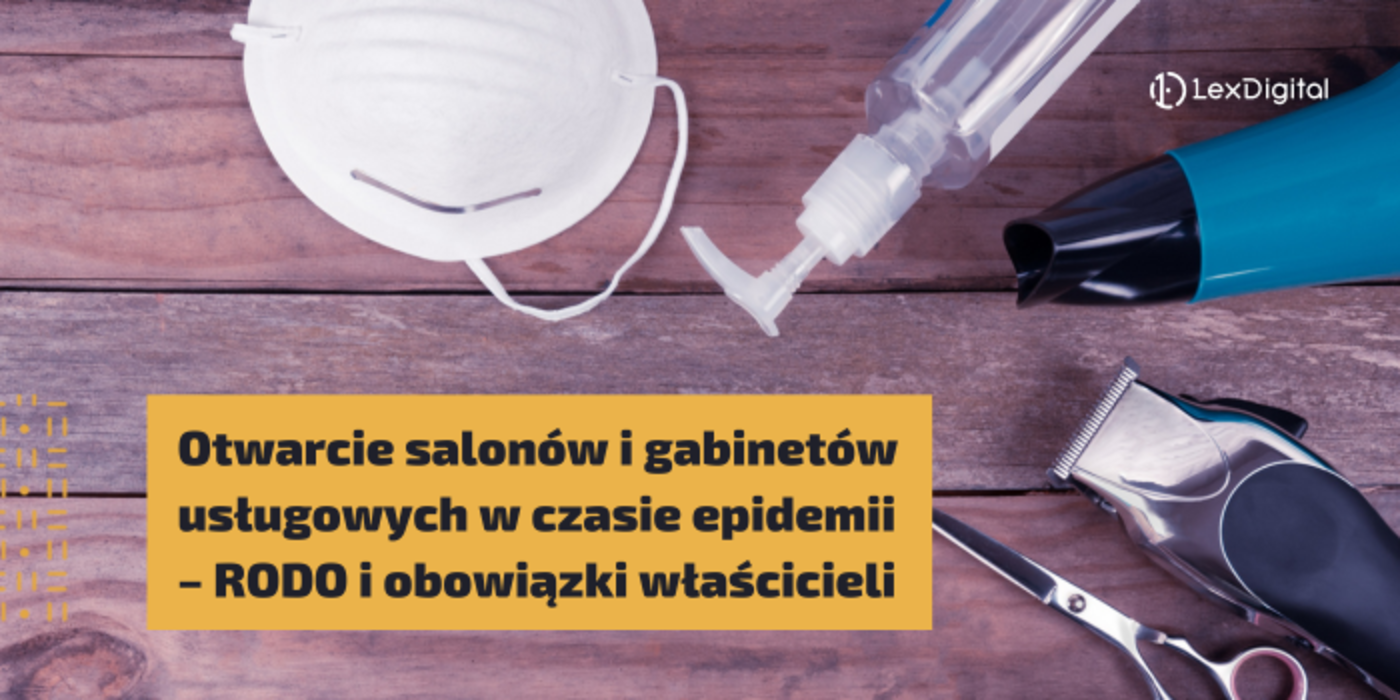 Otwarcie salon&oacute;w i&nbsp;gabinet&oacute;w usługowych w&nbsp;czasie epidemii &ndash; RODO i&nbsp;obowiązki właścicieli