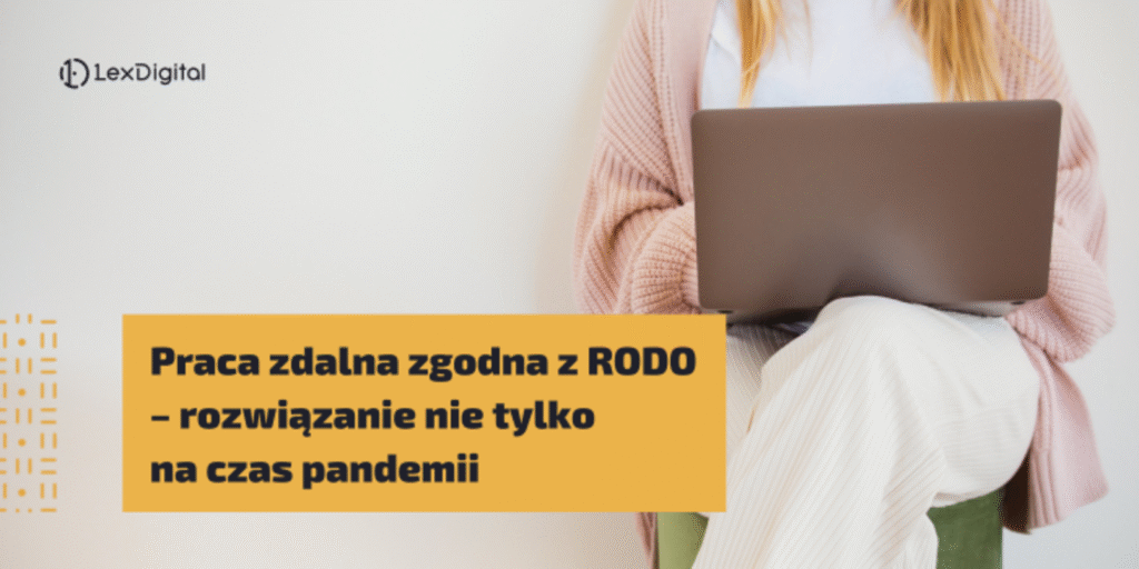 Praca zdalna zgodna z RODO – rozwiązanie nie tylko na czas pandemii