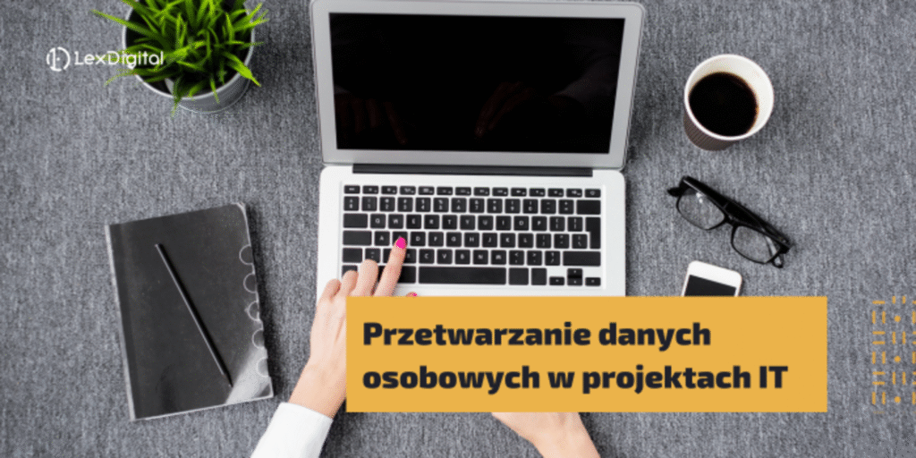 Przetwarzanie danych osobowych w projektach IT