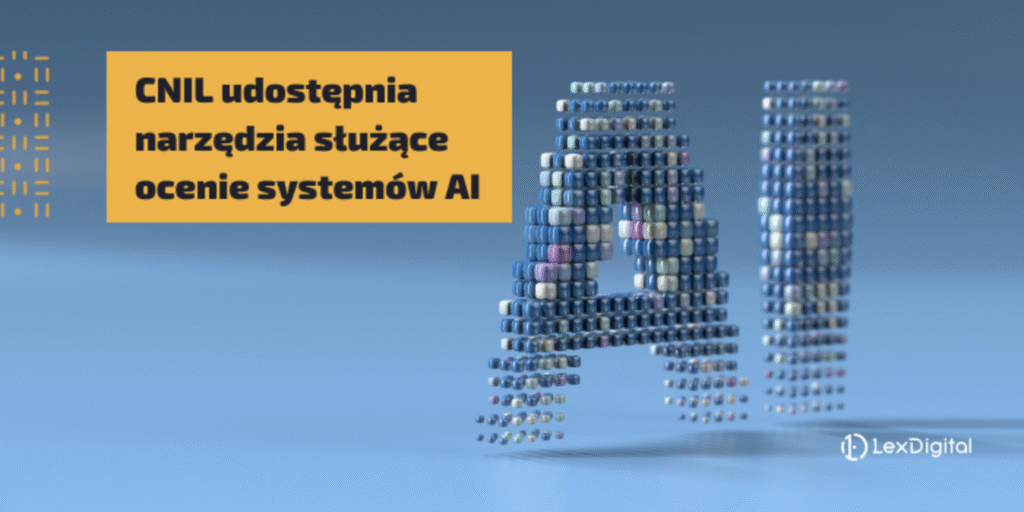 Francuski organ nadzorczy ds. ochrony danych osobowych udostępnia narzędzia służące ocenie systemów wykorzystujących sztuczną inteligencję