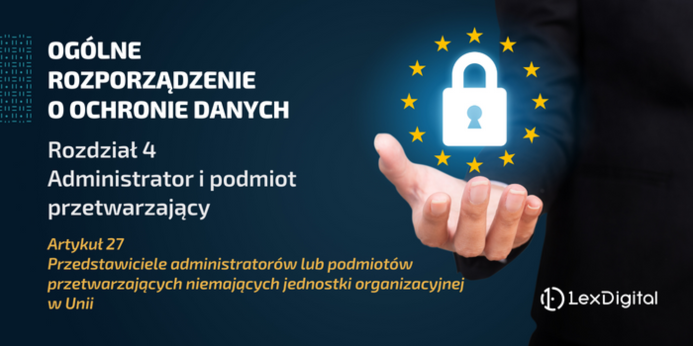 RODO &ndash; Rozdział IV &ndash; Artykuł 27