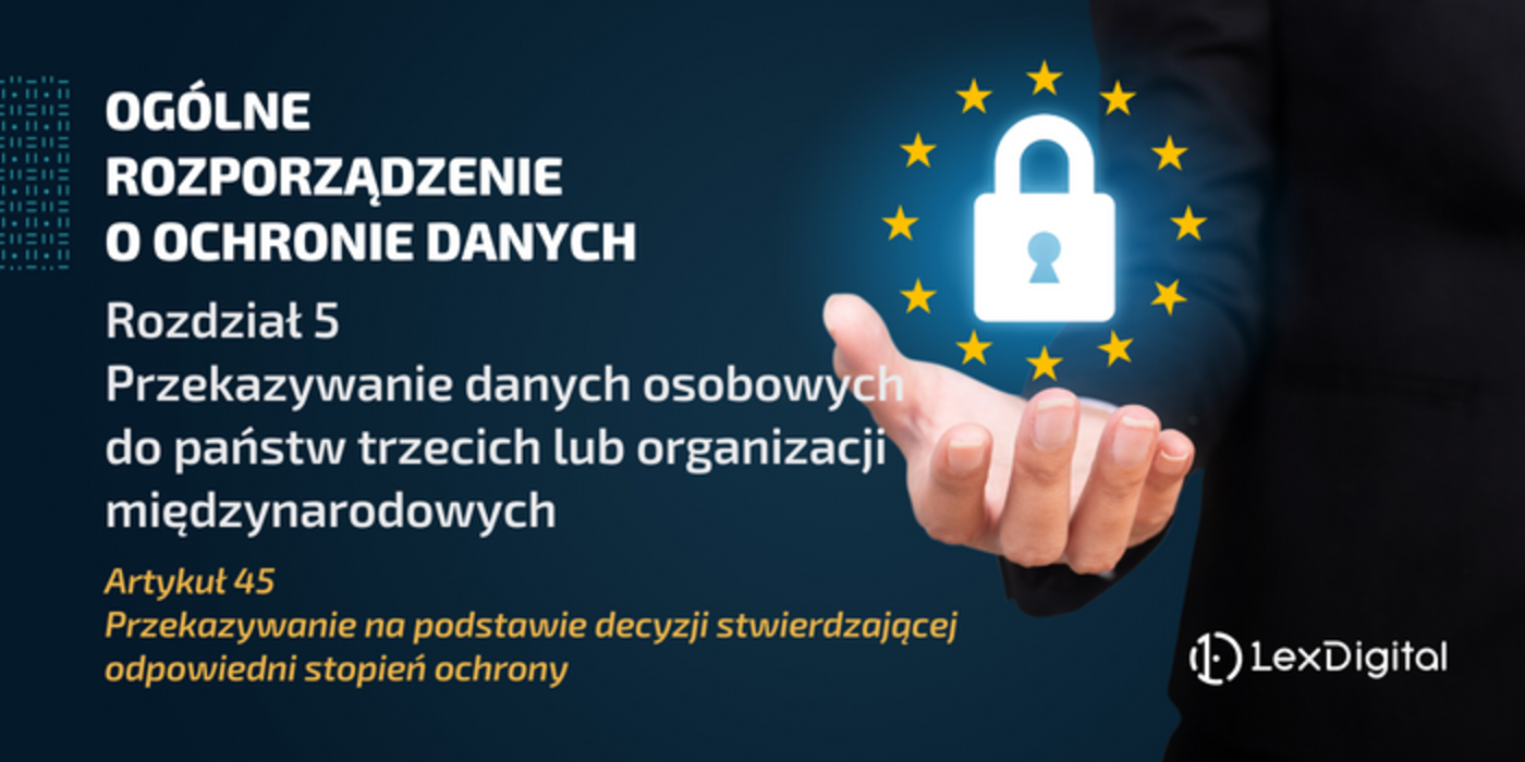 RODO &ndash; Rozdział V&nbsp;&ndash; Artykuł 45