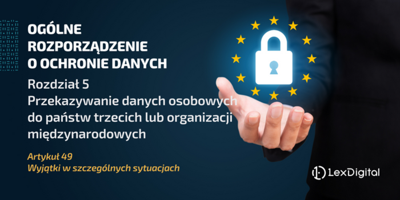 RODO &ndash; Rozdział V&nbsp;&ndash; Artykuł 49