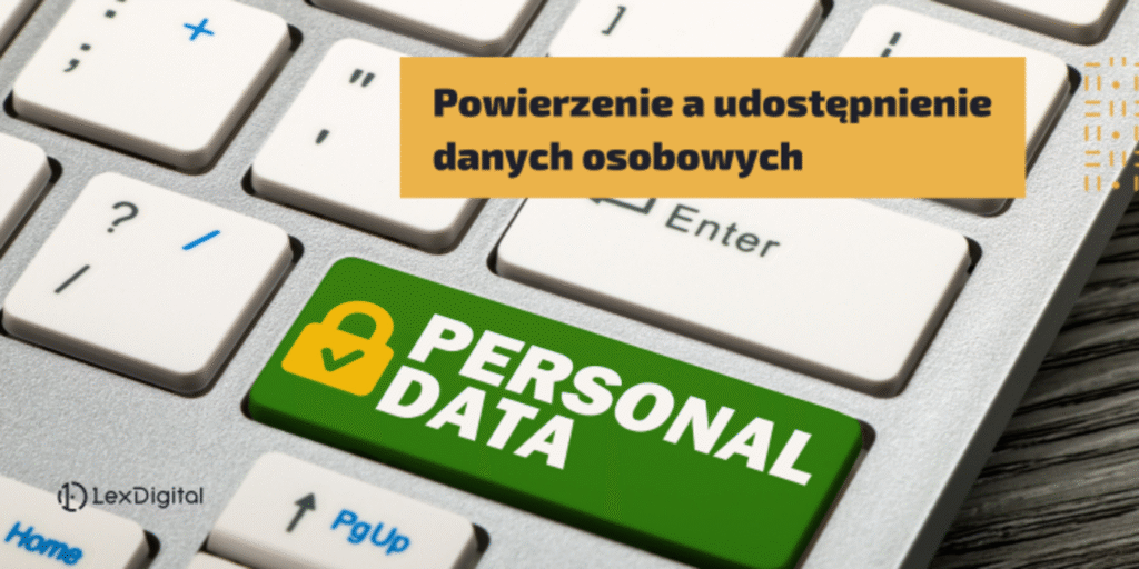 Powierzenie a udostępnienie danych osobowych