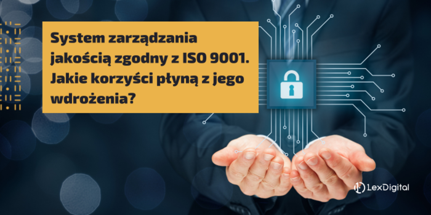 System zarządzania jakością zgodny z&nbsp;ISO 9001. Jakie korzyści płyną z&nbsp;jego wdrożenia?
