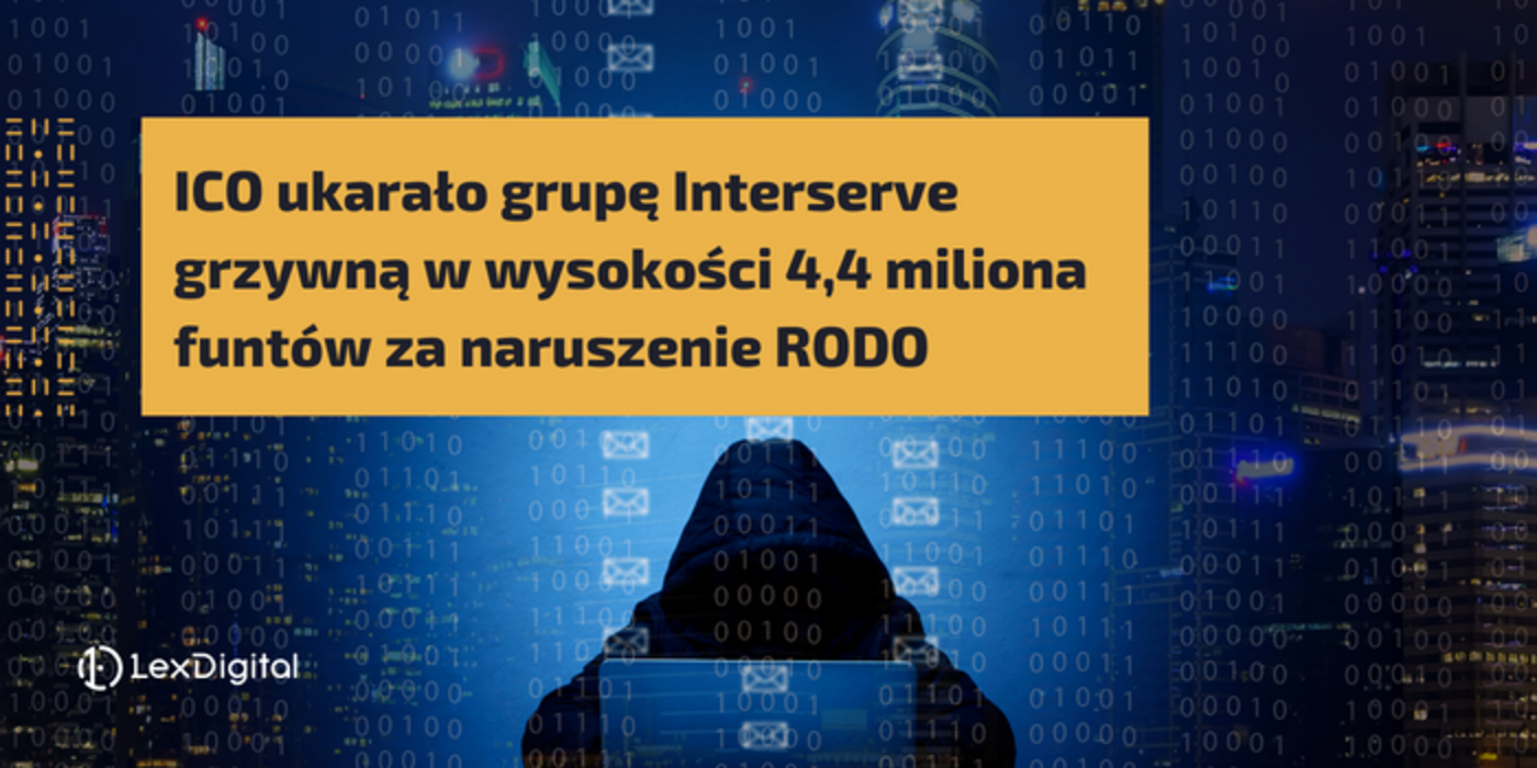 ICO ukarało grupę Interserve grzywną w&nbsp;wysokości 4,4 miliona funt&oacute;w za&nbsp;naruszenie RODO