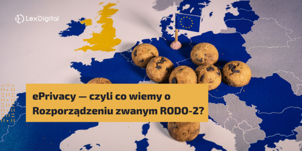 ePrivacy — czyli co wiemy o Rozporządzeniu zwanym RODO-2 i czy powinniśmy przygotować się na jego wejście w życie?