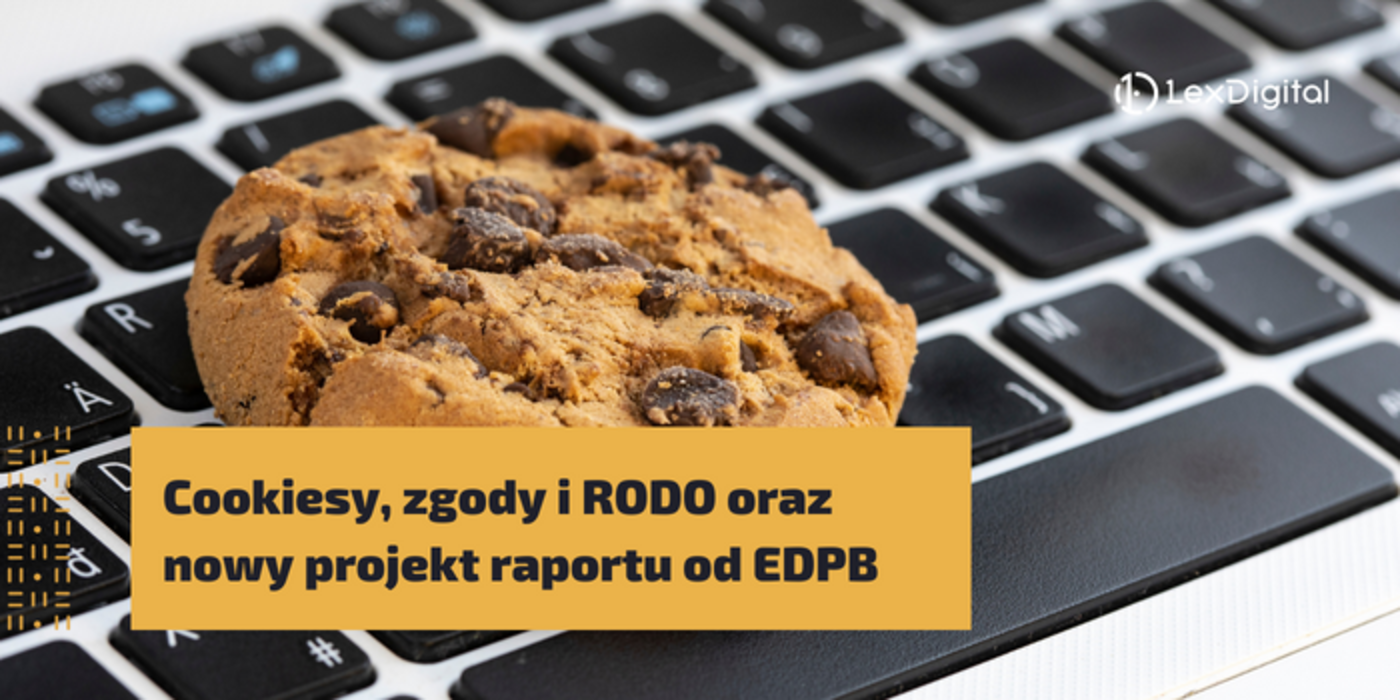 Cookiesy, zgody i&nbsp;RODO oraz&nbsp;nowy projekt raportu od&nbsp;EDPB