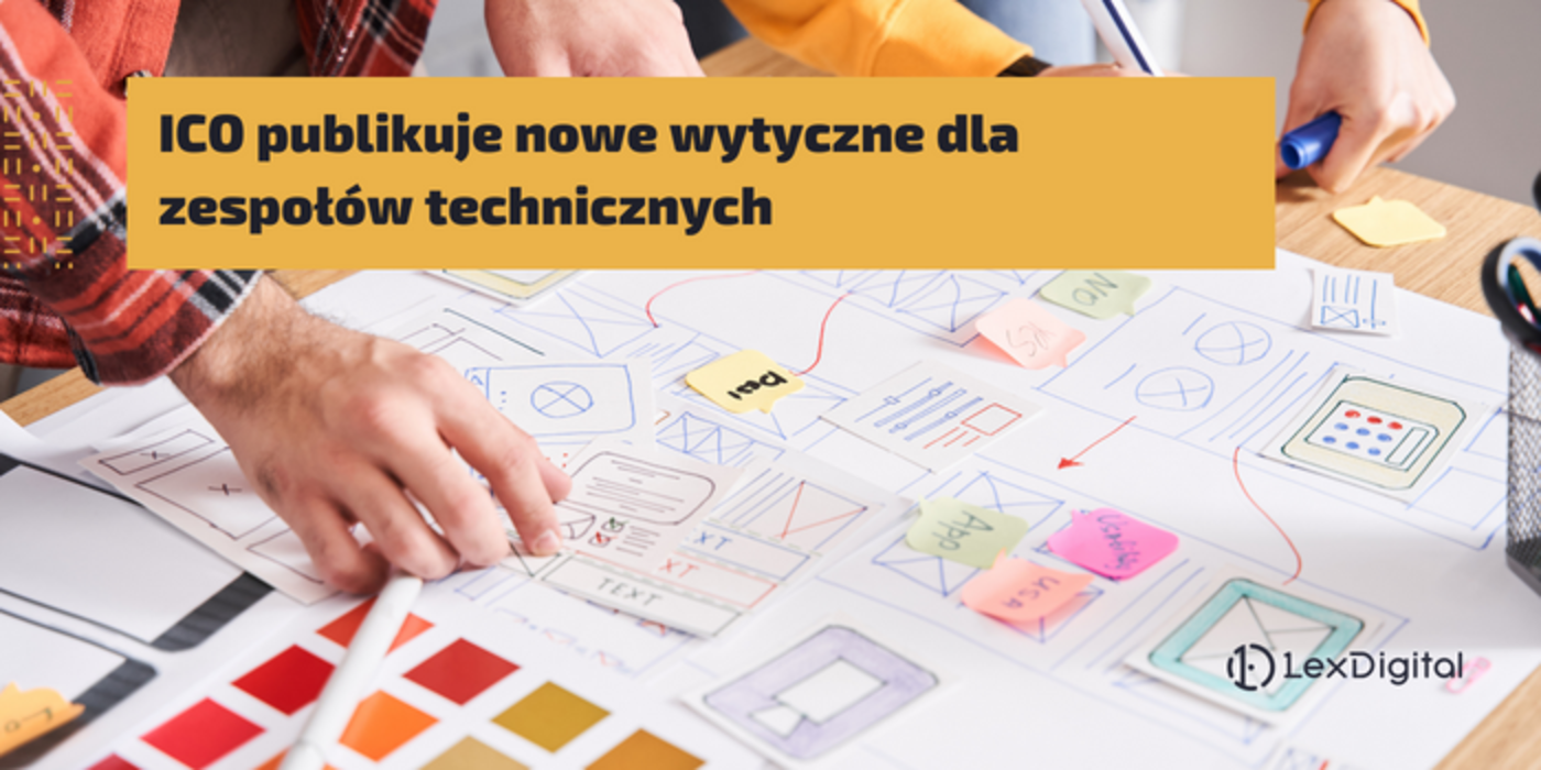 ICO publikuje nowe wytyczne dotyczące ochrony danych dla zespoł&oacute;w technicznych