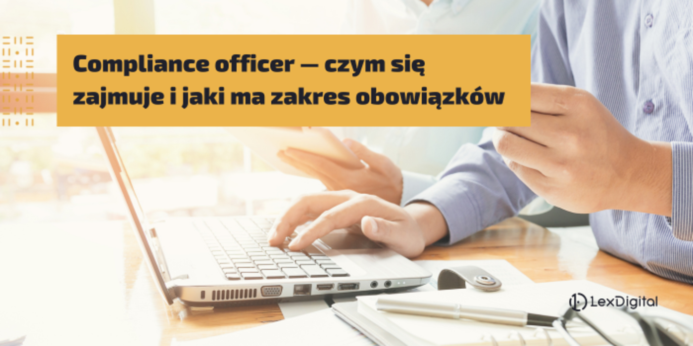 Compliance officer &mdash;&nbsp;czym się zajmuje i&nbsp;jaki ma&nbsp;zakres obowiązk&oacute;w