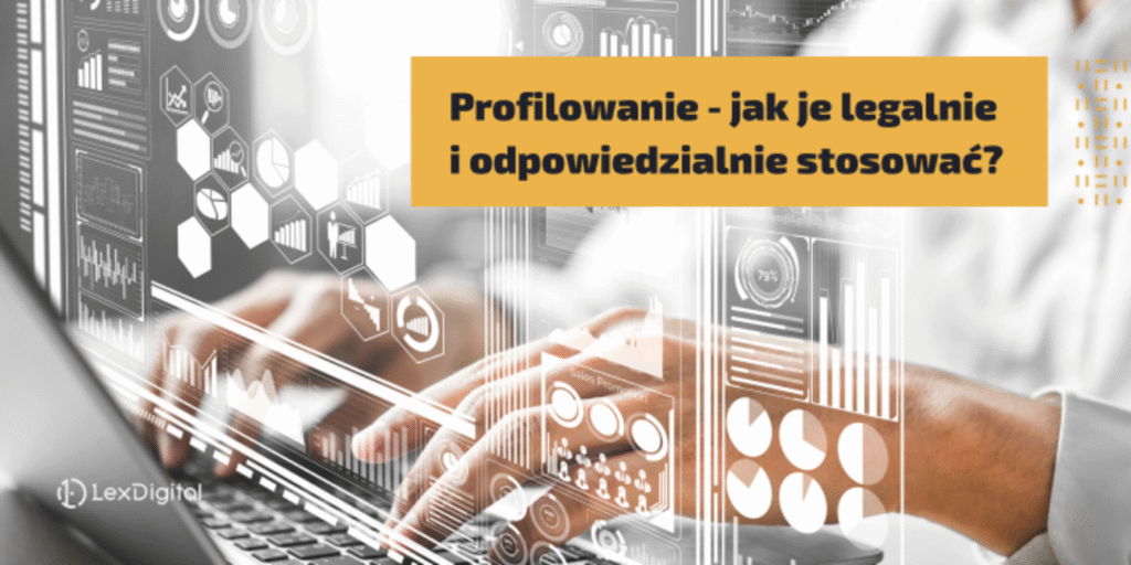 Profilowanie - jak je legalnie i odpowiedzialnie stosować?
