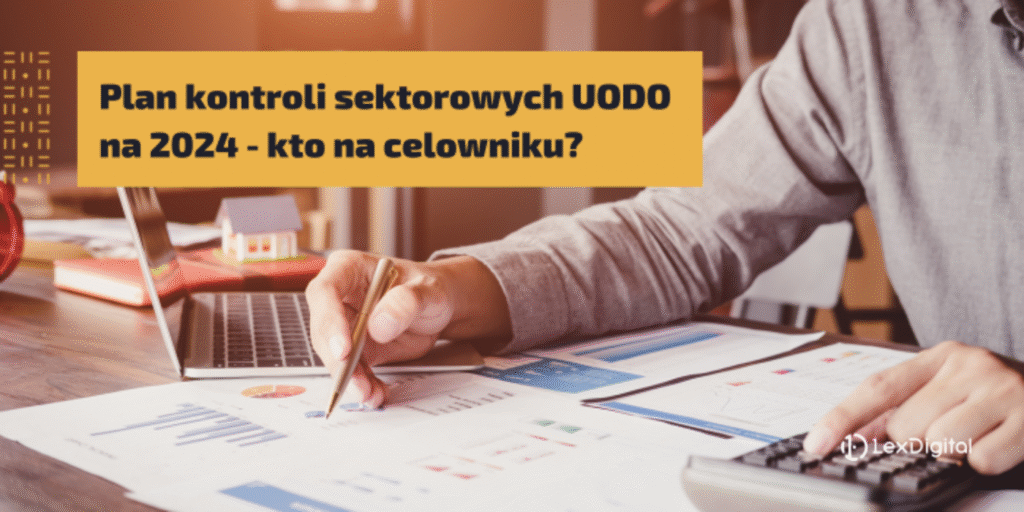 Plan kontroli sektorowych UODO na 2024 - kto na celowniku?