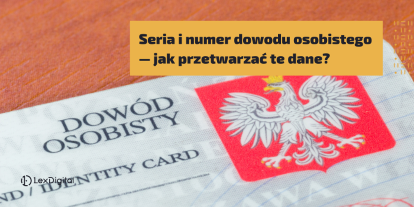 Seria i&nbsp;numer dowodu osobistego &mdash;&nbsp;jak przetwarzać te&nbsp;dane?