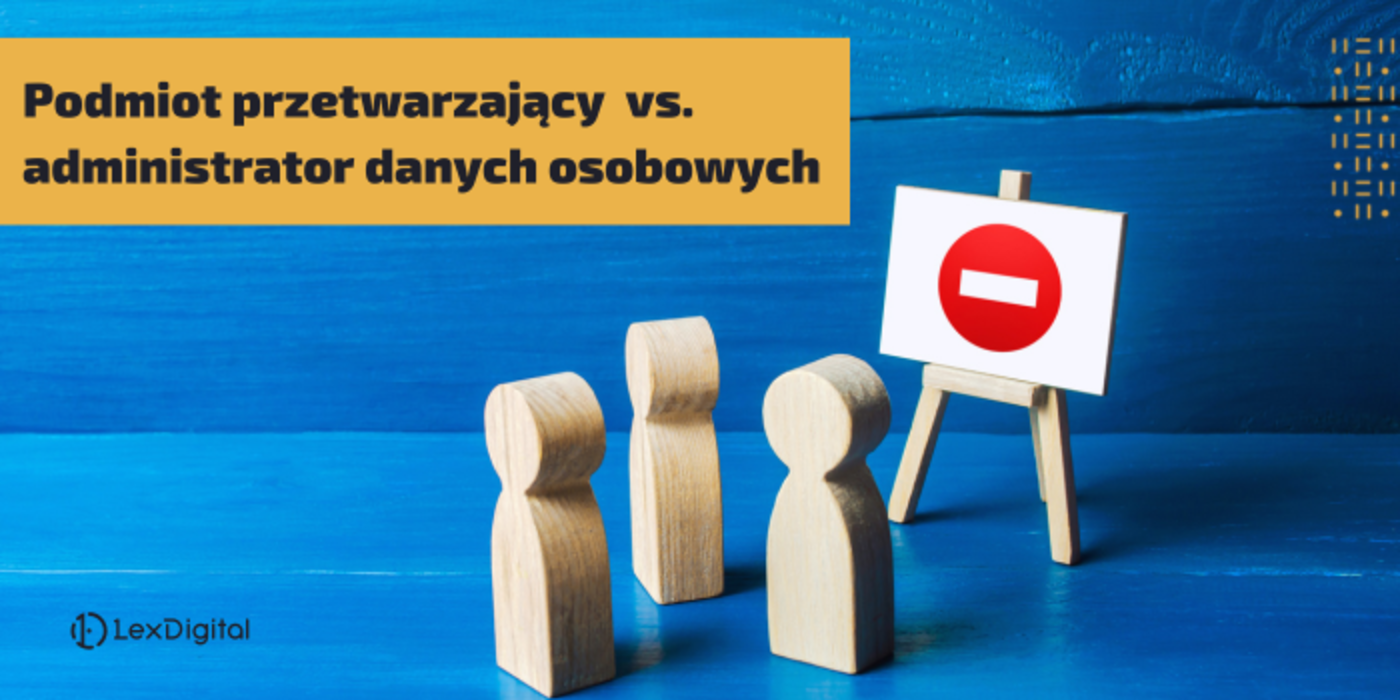 Podmiot przetwarzający dane a&nbsp;administrator. Sprawdź, kto jest kim w&nbsp;systemie ochrony danych osobowych