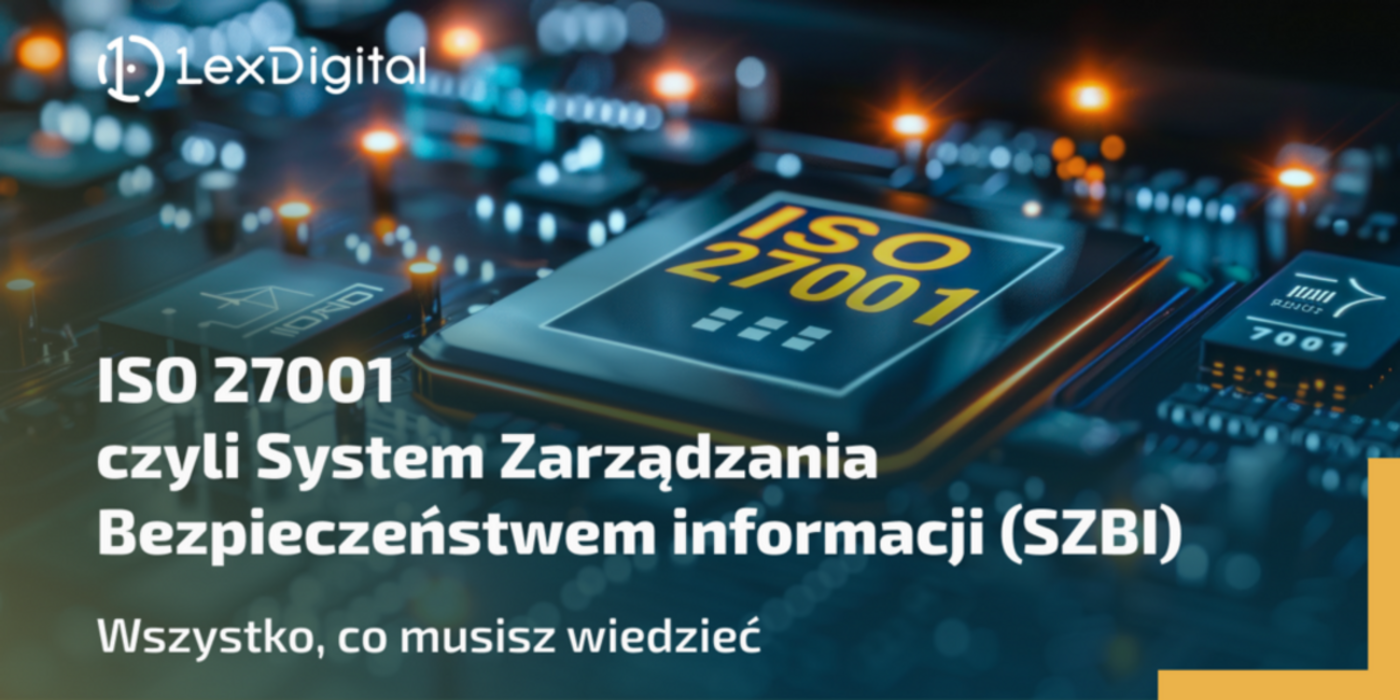 ISO 27001 &ndash; czyli System Zarządzania Bezpieczeństwem informacji (SZBI). Wszystko, co&nbsp;musisz wiedzieć